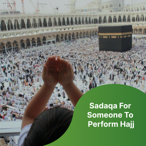 Sadaqa For Someone To Perform Hajj